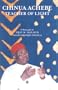 Chinua Achebe: Teacher of Light; A Biography