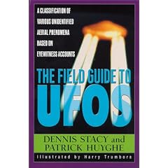 The Field Guide to UFOs: A Classification of Various Unidentified Aerial Phenomena Based on Eyewitness Accounts (Field Guides to the Unknown)