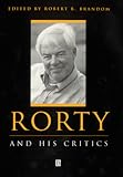 Rorty and His Critics (Philosophers and their Critics)