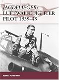 Jagdflieger: Luftwaffe Fighter Pilot 1939-45 (Warrior)