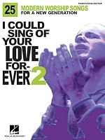 I Could Sing of Your Love Forever - Volume 2: 25 Modern Worship Songs for a New Generation
