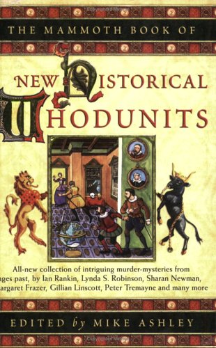 The Mammoth Book of New Historical Whodunnits: A New Collection of Captivating Murder Mysteries from Ages Past, by Steven Saylor, Michael Jecks, Philip Goode