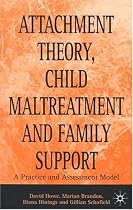 Attachment Theory, Child Maltreatment and Family Support: A Practice and Assessment Model