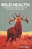 Wild health : how animals keep themselves well and what we can learn from them