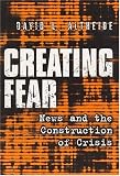 Creating Fear: News and the Construction of Crisis (Social Problems and Social Issues)