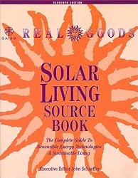 Real Goods Solar Living Source Book: The Complete Guide to Renewable Energy Technologies and Sustainable Living