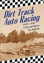 Dirt Track Auto Racing, 1919-1941: A Pictorial History
