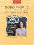 Robo World: The Story of Robot Designer Cynthia Breazeal (Women's Adventures in Science)