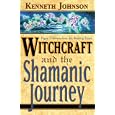 Witchcraft and the Shamanic Journey: Pagan Folkways from the Burning Times by  Ken Johnson