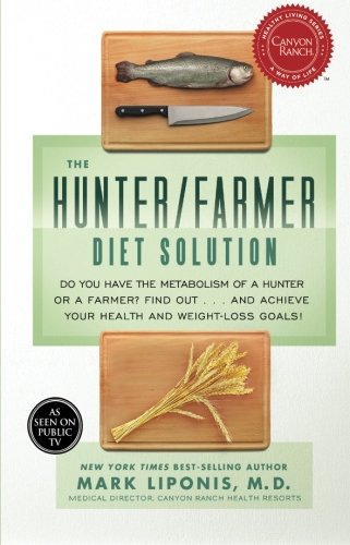 The Hunter/Farmer Diet Solution: Do You Have the Metabolism of a Hunter or a Farmer? Find Out...and Achieve Your Health and Weight-Loss Goals (Healthy Living (Hay House))