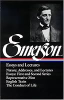 Essays and Lectures: Nature: Addresses and Lectures / Essays: First and Second Series / Representative Men / English Traits / The Conduct of Life (Library of America)
