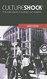 Culture Shock! Britain: A Survival Guide to Customs and Etiquette (Culture Shock! A Survival Guide to Customs & Etiquette)
