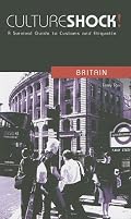 Culture Shock! Britain: A Survival Guide to Customs and Etiquette (Culture Shock! A Survival Guide to Customs & Etiquette)