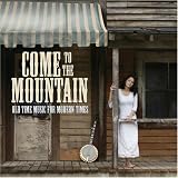 Come to the Mountain: Old Time Music for Modern Times