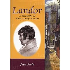 Landor: A Biography of Walter Savage Landor (1775-1864) Together with Selections from His Poetry and Prose