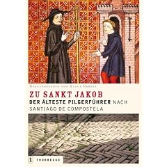 Die Strass zu Sankt Jakob: Der �lteste deutsche Pilgerf�hrer nach Santiago de Compostela
