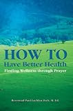 How to Have Better Health: Finding Wellness through Prayer