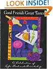 Good Friends Great Tastes: A Celebrations of Life, Food and Friendship
