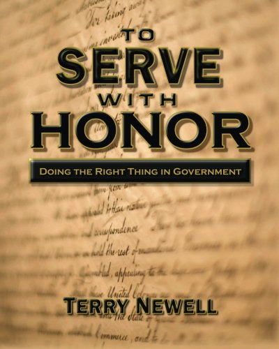 To Serve with Honor: Doing the Right Thing in Government, by Terry Newell