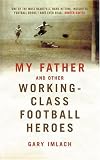 Review Yellow Jersey Press  / My Father and Other Working-Class Heroes