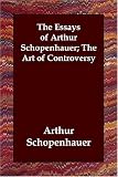 'the Essays of Arthur Schopenhauer: The Art of Controversy