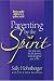 Parenting by the Spirit: Yes, You Can Be the Parent God Designed You to Be--Raising Godly Children in a Godless World by Sally Hohnberger, Tim Canuteson, Julie Canuteson