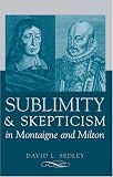 Sublimity and Skepticism in Montaigne and Milton