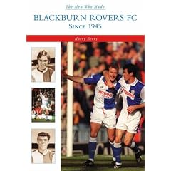 Blackburn Rovers Since 1945: Men Who Made