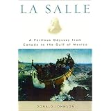la salle a perilous odyssey from canada to the gulf of mexico