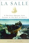 La Salle: A Perilous Odyssey from Canada to the Gulf of Mexico