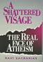 Shattered Visage: The Real Face of Atheism