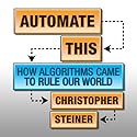 Automate This: How Algorithms Came to Rule Our World (






UNABRIDGED) by Christopher Steiner Narrated by Walter Dixon