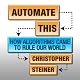 Automate This: How Algorithms Came to Rule Our World