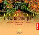  : Torwege zum Jetzt. CD: Die drei Techniken zu höherem Bewusstsein