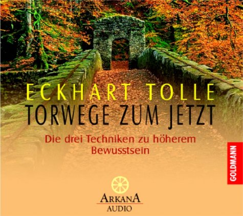 Torwege zum Jetzt. CD: Die drei Techniken zu höherem Bewusstsein by Eckhart Tolle