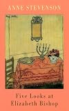 Five Looks at Elizabeth Bishop