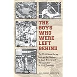 The Boys Who Were Left Behind: The 1944 World Series between the Hapless St. Louis Browns and the Legendary St. Louis Cardinals