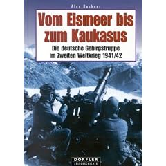 Vom Eismeer bis zum Kaukasus. Die deutsche Gebirgstruppe im Zweiten Weltkrieg 1941/42