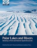 Polar Lakes and Rivers: Limnology of Arctic and Antarctic Aquatic Ecosystems (Oxford Biology)