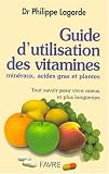 Guide d'utilisation des vitamines, min�raux, acides gras et plantes