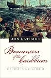 Buccaneers Of The Caribbean : How Piracy Forged An Empire