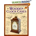 Making and Repairing Wooden Clock Cases by  V. J. Taylor and H. A. Babb
