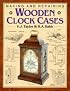 Making & Repairing Wooden Clock Cases