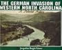 The German Invasion of Western North Carolina: A Pictorial History