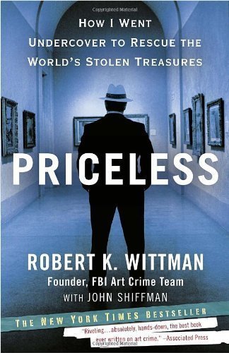 Priceless: How I Went Undercover to Rescue the World's Stolen Treasures (Edition unknown) by Wittman, Robert K., Shiffman, John [Paperback(2011£©]