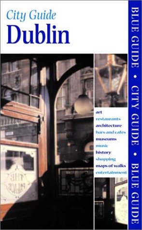 City Travel Guides Discounted  Books : Blue Guide Dublin, First Edition (Blue Guides)
