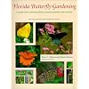 Florida Butterfly Gardening: A Complete Guide to Attracting, Identifying, and Enjoying Butterflies