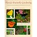 Florida Butterfly Gardening: A Complete Guide to Attracting, Identifying, and Enjoying Butterflies