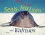 Seals, Sea Lions, and Walruses (Animals of the Oceans)