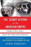 cover of The Secret History of the American Empire: Economic Hit Men, Jackals, and the Truth about Global Corruption